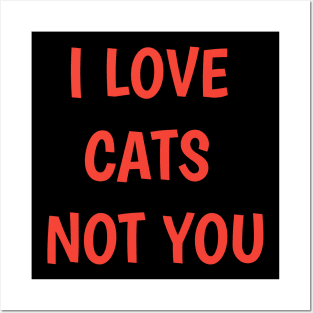 i love my cat not you sorry im his cat Posters and Art